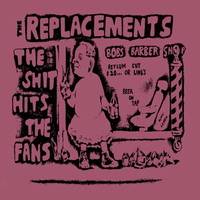 The Replacements : The Shit Hits the Fans